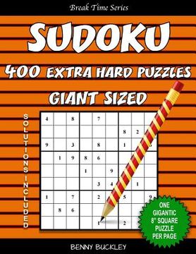 portada Sudoku 400 Extra Hard Puzzles Giant Sized. One Gigantic 8" Square Puzzle Per Page. Solutions Included: A Break Time Series Book (en Inglés)