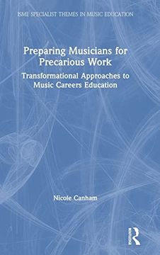 portada Preparing Musicians for Precarious Work: Transformational Approaches to Music Careers Education (Isme Series in Music Education) (en Inglés)