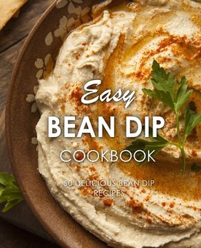 portada Easy Bean Dip Cookbook: 50 Delicious Bean Dip Recipes