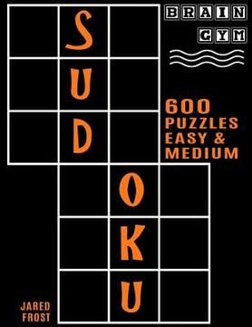 portada 600 Sudoku Puzzles - 300 Easy and 300 Medium: Brain Gym Series Book (en Inglés)
