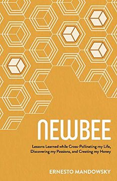 portada Newbee: Lessons Learned While Cross-Pollinating my Life, Discovering my Passions, and Creating my Honey (en Inglés)