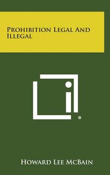 portada Prohibition Legal and Illegal (en Inglés)