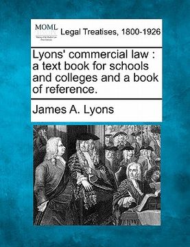 portada lyons' commercial law: a text book for schools and colleges and a book of reference.