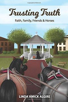 portada Trusting Truth: Faith, Family, Friends & Horses (Faith, Family, Friends & Horses in Appleridge) (en Inglés)