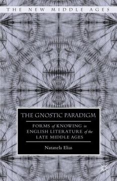 portada The Gnostic Paradigm: Forms of Knowing in English Literature of the Late Middle Ages (in English)