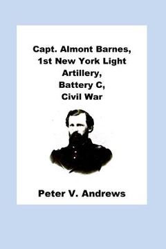 portada Capt. Almont Barnes, 1st New York Light Artillery, Battery C, Civil War (en Inglés)