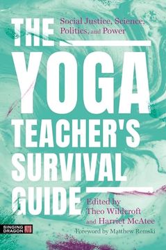 portada The Yoga Teacher's Survival Guide: Social Justice, Science, Politics, and Power (en Inglés)