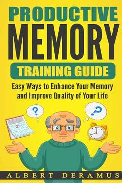 portada Productive Memory Training Guide: Easy Ways to Enhance Your Memory and Improve Quality of Your Life (in English)