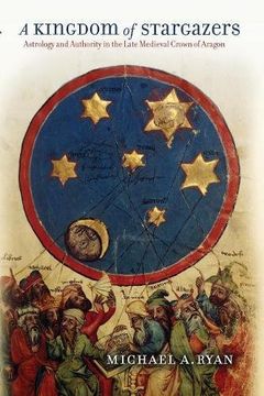 portada A Kingdom of Stargazers: Astrology and Authority in the Late Medieval Crown of Aragon