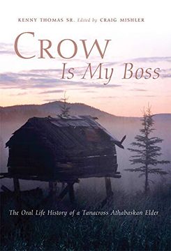 portada Crow is my Boss: The Oral Life History of a Tanacross Athabaskan Elder (250) (The Civilization of the American Indian Series)