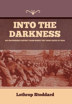 portada Into The Darkness: An Uncensored Report From Inside the Third Reich at War (en Inglés)