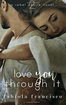 portada Love You Through It: Volume 2 (A Rebel Desire Novel) (en Inglés)