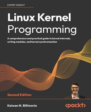 portada Linux Kernel Programming - Second Edition: A comprehensive and practical guide to kernel internals, writing modules, and kernel synchronization