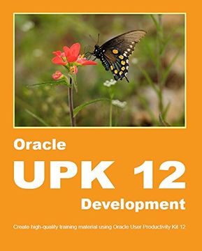 portada Oracle UPK 12 Development: Create high-quality training material using Oracle User Productivity Kit 12
