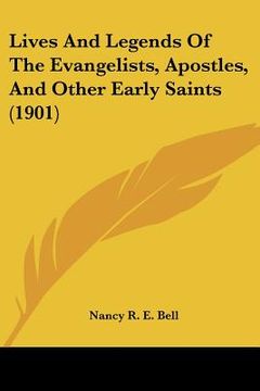 portada lives and legends of the evangelists, apostles, and other early saints (1901) (in English)