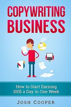 portada Copywriting Business: How to start Earning 100$ a Day in One Week: How to Start Copywriting Business Just in One Week! (in English)