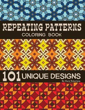 portada Repeating Patterns Coloring Book: 101 Unique Designs (en Inglés)