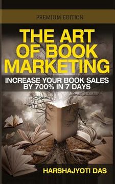 portada The Art of Book Marketing: Increase your book sales by 700% in 7 days (en Inglés)