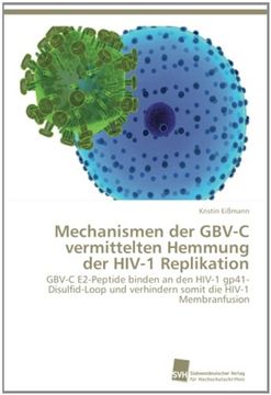 portada Mechanismen der GBV-C vermittelten Hemmung der HIV-1 Replikation: GBV-C E2-Peptide binden an den HIV-1 gp41-Disulfid-Loop und verhindern somit die HIV-1 Membranfusion