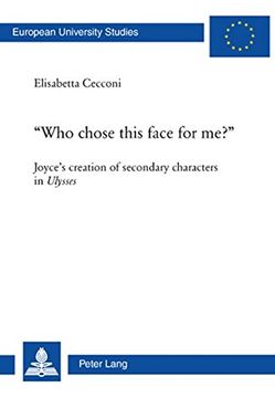 portada «Who Chose This Face for Me?»: Joyce's Creation of Secondary Characters in Ulysses (en Inglés)