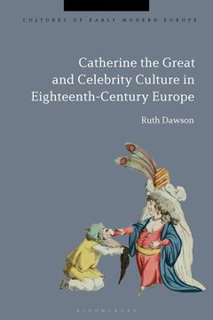portada Catherine the Great and the Culture of Celebrity in the Eighteenth Century (in English)