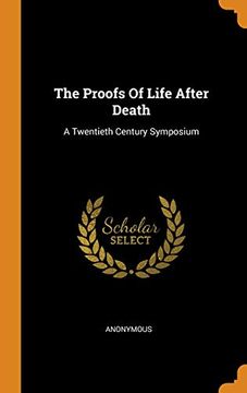 portada The Proofs of Life After Death: A Twentieth Century Symposium (in English)