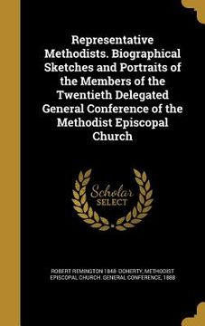 portada Representative Methodists. Biographical Sketches and Portraits of the Members of the Twentieth Delegated General Conference of the Methodist Episcopal (in English)