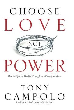 portada Choose Love Not Power: How to Right the World's Wrongs from a Place of Weakness