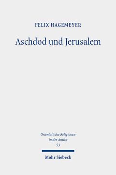 portada Aschdod Und Jerusalem: Eine Archaologische Und Exegetische Untersuchung Zu Den Beziehungen Von Sudpalastinischer Kustenebene Und Judaischem B (en Alemán)