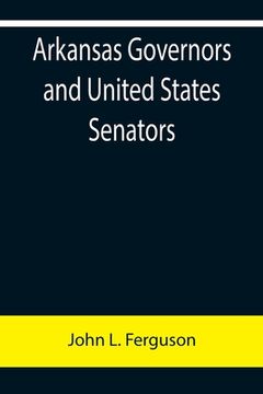 portada Arkansas Governors and United States Senators (en Inglés)