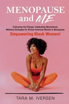 portada Menopause and Me: Embracing the Change, Celebrating Womanhood, Wellness Strategies for African American Women in Menopause. Empowering B (en Inglés)