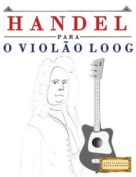portada Handel para o Violão Loog: 10 peças fáciles para Violão Loog livro para principiantes (in Portuguese)