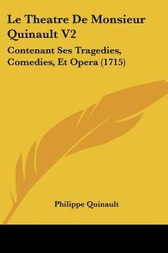 portada le theatre de monsieur quinault v2: contenant ses tragedies, comedies, et opera (1715) (en Inglés)