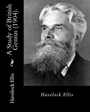 portada A Study of British Genius (1904). By: Havelock Ellis (Original Classics): Henry Havelock Ellis, known as Havelock Ellis (2 February 1859 - 8 July 1939 (en Inglés)