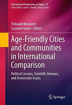 portada Age-Friendly Cities and Communities in International Comparison: Political Lessons, Scientific Avenues, and Democratic Issues (International Perspectives on Aging)