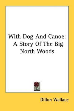 portada with dog and canoe: a story of the big north woods (en Inglés)