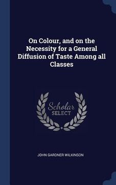 portada On Colour, and on the Necessity for a General Diffusion of Taste Among all Classes (in English)