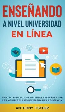 portada Enseñando a Nivel Universidad en Línea: Todo lo Esencial que Necesitas Saber Para dar las Mejores Clases Universitarias a Distancia (in Spanish)