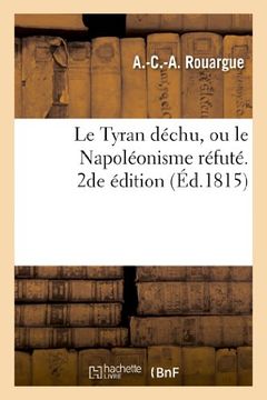 portada Le Tyran Dechu, Ou Le Napoleonisme Refute. 2de Edition (Histoire)