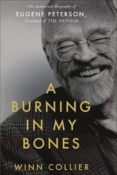 portada A Burning in my Bones: The Authorized Biography of Eugene Peterson, Translator of the Message (Hardback) - Discover the Authoritative Life Story of the Iconic Pastor and Bible Teacher (en Inglés)