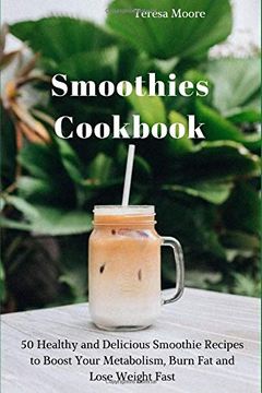 portada Smoothies Cookbook: 50 Healthy and Delicious Smoothie Recipes to Boost Your Metabolism, Burn fat and Lose Weight Fast (Delicious Recipes) 