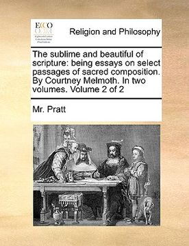 portada the sublime and beautiful of scripture: being essays on select passages of sacred composition. by courtney melmoth. in two volumes. volume 2 of 2 (en Inglés)