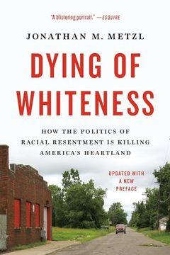 portada Dying of Whiteness: How the Politics of Racial Resentment is Killing America's Heartland (en Inglés)