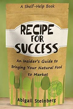 portada Recipe for Success: An Insider's Guide to Bringing Your Natural Food to Market 