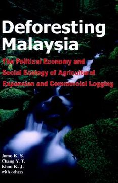 portada deforesting malaysia: the political economic and social ecology of agricultural expansion and commercial logging (in English)