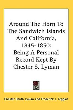 portada around the horn to the sandwich islands and california, 1845-1850: being a personal record kept by chester s. lyman (in English)