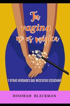portada Tu vagina no es mágica: y otras verdades que necesitas escuchar