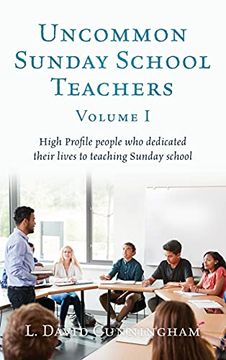 portada Uncommon Sunday School Teachers, Volume i: High Profile People who Dedicated Their Lives to Teaching Sunday School (0) (en Inglés)