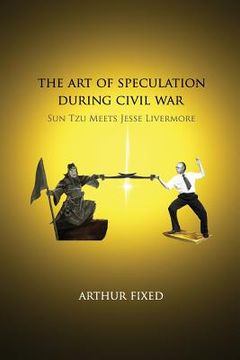 portada The Art of Speculation during Civil War: Sun Tzu Meets Jesse Livermore (en Inglés)