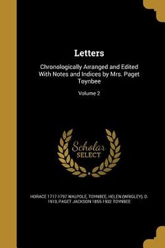 portada Letters: Chronologically Arranged and Edited With Notes and Indices by Mrs. Paget Toynbee; Volume 2